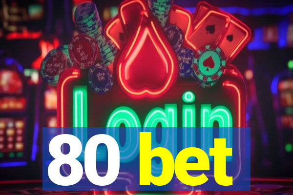 80 bet